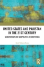 United States and Pakistan in the 21st Century : Geostrategy and Geopolitics in South Asia - Book