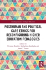 Posthuman and Political Care Ethics for Reconfiguring Higher Education Pedagogies - Book