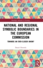 National and Regional Symbolic Boundaries in the European Commission : Towards an Ever-Closer Union? - Book