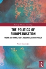 The Politics of Europeanisation : Work and Family Life Reconciliation Policy - Book