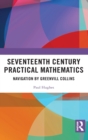 Seventeenth Century Practical Mathematics : Navigation by Greenvill Collins - Book