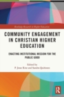 Community Engagement in Christian Higher Education : Enacting Institutional Mission for the Public Good - Book