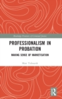 Professionalism in Probation : Making Sense of Marketisation - Book