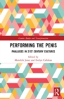 Performing the Penis : Phalluses in 21st Century Cultures - Book