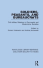 Soldiers, Peasants, and Bureaucrats : Civil-Military Relations in Communist and Modernizing Societies - Book