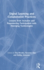 Digital Learning and Collaborative Practices : Lessons from Inclusive and Empowering Participation with Emerging Technologies - Book