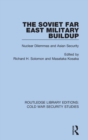 The Soviet Far East Military Buildup : Nuclear Dilemmas and Asian Security - Book