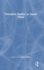 Television Studies in Queer Times - Book