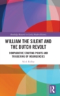 William the Silent and the Dutch Revolt : Comparative Starting Points and Triggering of Insurgencies - Book