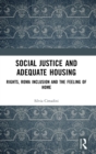 Social Justice and Adequate Housing : Rights, Roma Inclusion and the Feeling of Home - Book