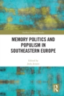 Memory Politics and Populism in Southeastern Europe - Book