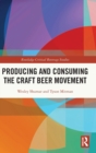 Producing and Consuming the Craft Beer Movement - Book