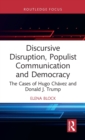 Discursive Disruption, Populist Communication and Democracy : The Cases of Hugo Chavez and Donald J. Trump - Book