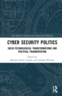 Cyber Security Politics : Socio-Technological Transformations and Political Fragmentation - Book