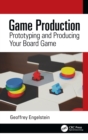 Game Production : Prototyping and Producing Your Board Game - Book