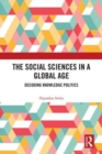 The Social Sciences in a Global Age : Decoding Knowledge Politics - Book