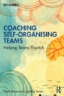 Coaching Self-Organising Teams : Helping Teams Flourish - Book