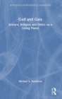 God and Gaia : Science, Religion and Ethics on a Living Planet - Book