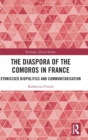The Diaspora of the Comoros in France : Ethnicised Biopolitics and Communitarisation - Book