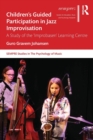 Children’s Guided Participation in Jazz Improvisation : A Study of the ‘Improbasen’ Learning Centre - Book
