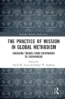 The Practice of Mission in Global Methodism : Emerging Trends From Everywhere to Everywhere - Book