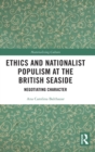 Ethics and Nationalist Populism at the British Seaside : Negotiating Character - Book