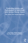 Promoting Activity and Participation in Individuals with Serious Mental Illness : The Action Over Inertia Approach - Book