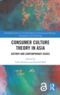 Consumer Culture Theory in Asia : History and Contemporary Issues - Book