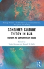 Consumer Culture Theory in Asia : History and Contemporary Issues - Book