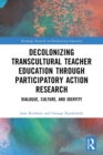 Decolonizing Transcultural Teacher Education through Participatory Action Research : Dialogue, Culture, and Identity - Book