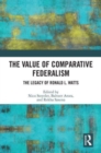 The Value of Comparative Federalism : The Legacy of Ronald L. Watts - Book
