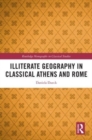 Illiterate Geography in Classical Athens and Rome - Book