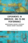 Experiments in Immersive, One-to-One Performance : Understanding Audience Experience through Sensory Engagement - Book