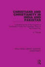 Christians and Christianity in India and Pakistan : A General Survey of the Progress of Christianity in India from Apostolic Times to the Present Day - Book