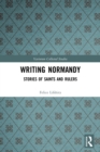 Writing Normandy : Stories of Saints and Rulers - Book