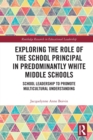 Exploring the Role of the School Principal in Predominantly White Middle Schools : School Leadership to Promote Multicultural Understanding - Book
