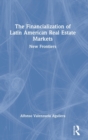 The Financialization of Latin American Real Estate Markets : New Frontiers - Book