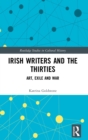 Irish Writers and the Thirties : Art, Exile and War - Book