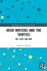 Irish Writers and the Thirties : Art, Exile and War - Book