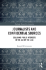 Journalists and Confidential Sources : Colliding Public Interests in the Age of the Leak - Book
