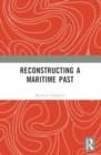 Reconstructing a Maritime Past - Book