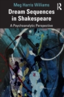Dream Sequences in Shakespeare : A Psychoanalytic Perspective - Book