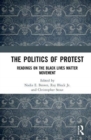 The Politics of Protest : Readings on the Black Lives Matter Movement - Book