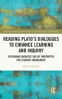 Reading Plato's Dialogues to Enhance Learning and Inquiry : Exploring Socrates' Use of Protreptic for Student Engagement - Book
