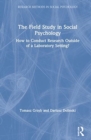 The Field Study in Social Psychology : How to Conduct Research Outside of a Laboratory Setting? - Book