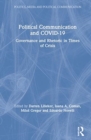 Political Communication and COVID-19 : Governance and Rhetoric in Times of Crisis - Book