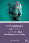 Non-Binary Gender Identities : The Language of Becoming - Book