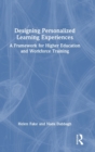 Designing Personalized Learning Experiences : A Framework for Higher Education and Workforce Training - Book
