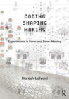Coding, Shaping, Making : Experiments in Form and Form-Making - Book