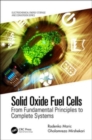 Solid Oxide Fuel Cells : From Fundamental Principles to Complete Systems - Book